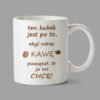 Personalised Mugs - Ten kubek jest po to, abyś robiąc kawę pamiętał, że ja też chcę