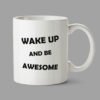 Personalised Mugs - Wake up and be awesome